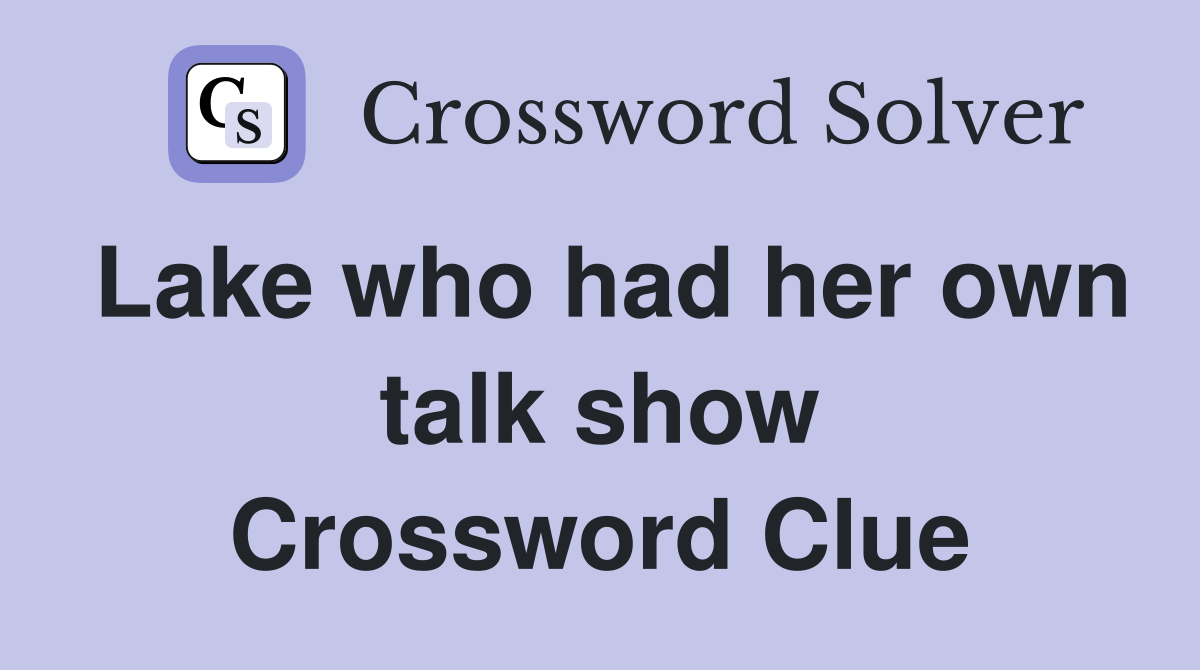 Lake who had her own talk show Crossword Clue