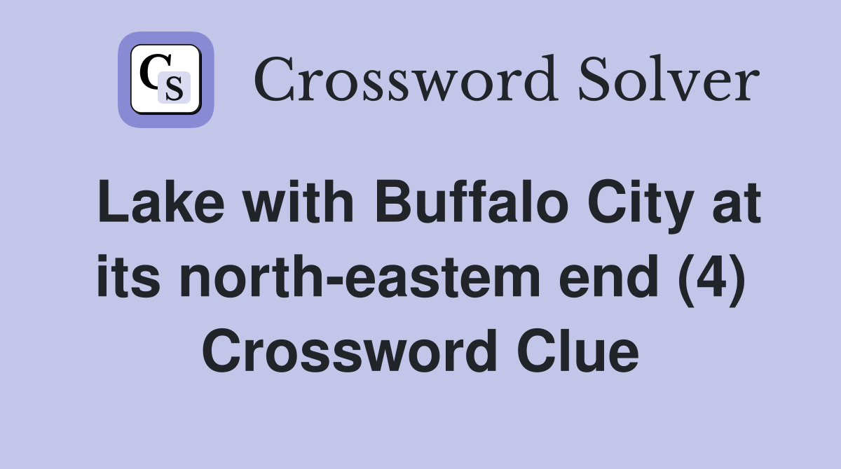Lake with Buffalo City at its north-eastem end (4) Crossword Clue