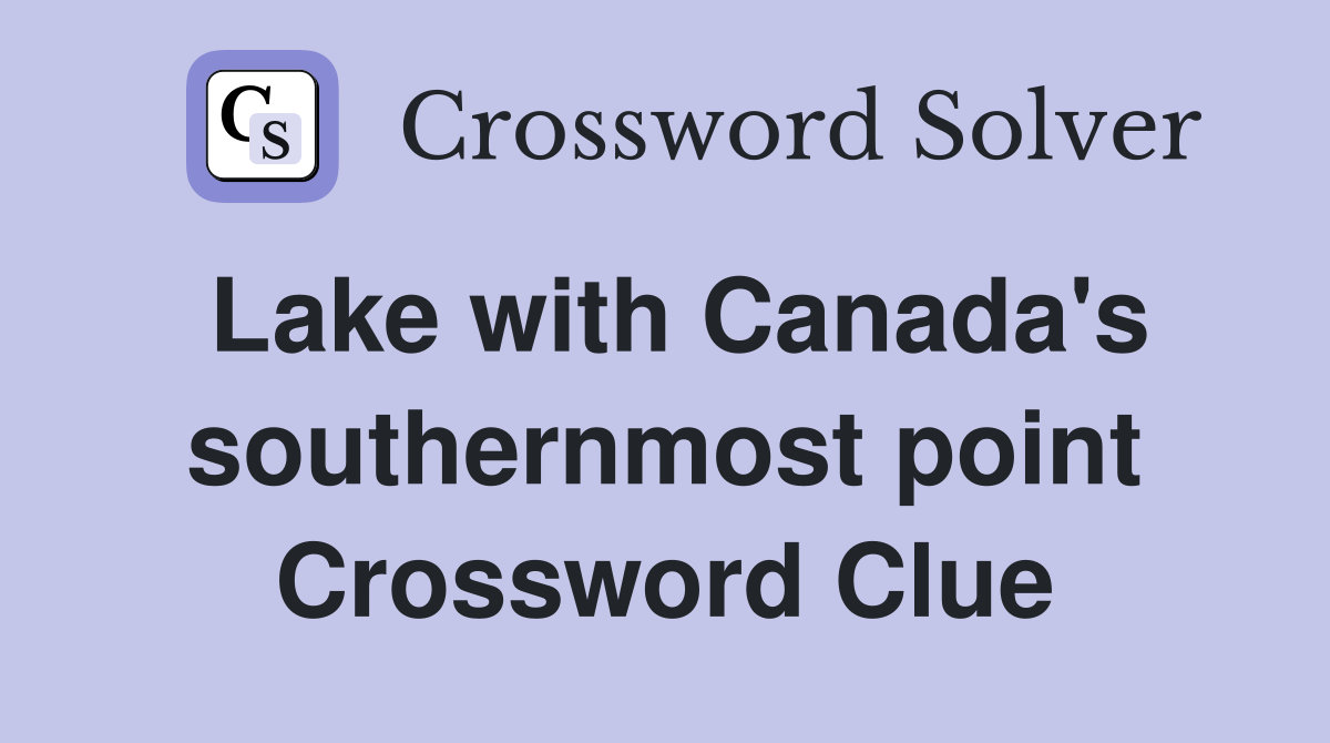 Lake with Canada's southernmost point Crossword Clue