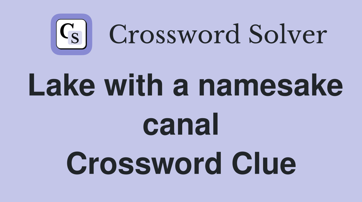 Lake with a namesake canal Crossword Clue