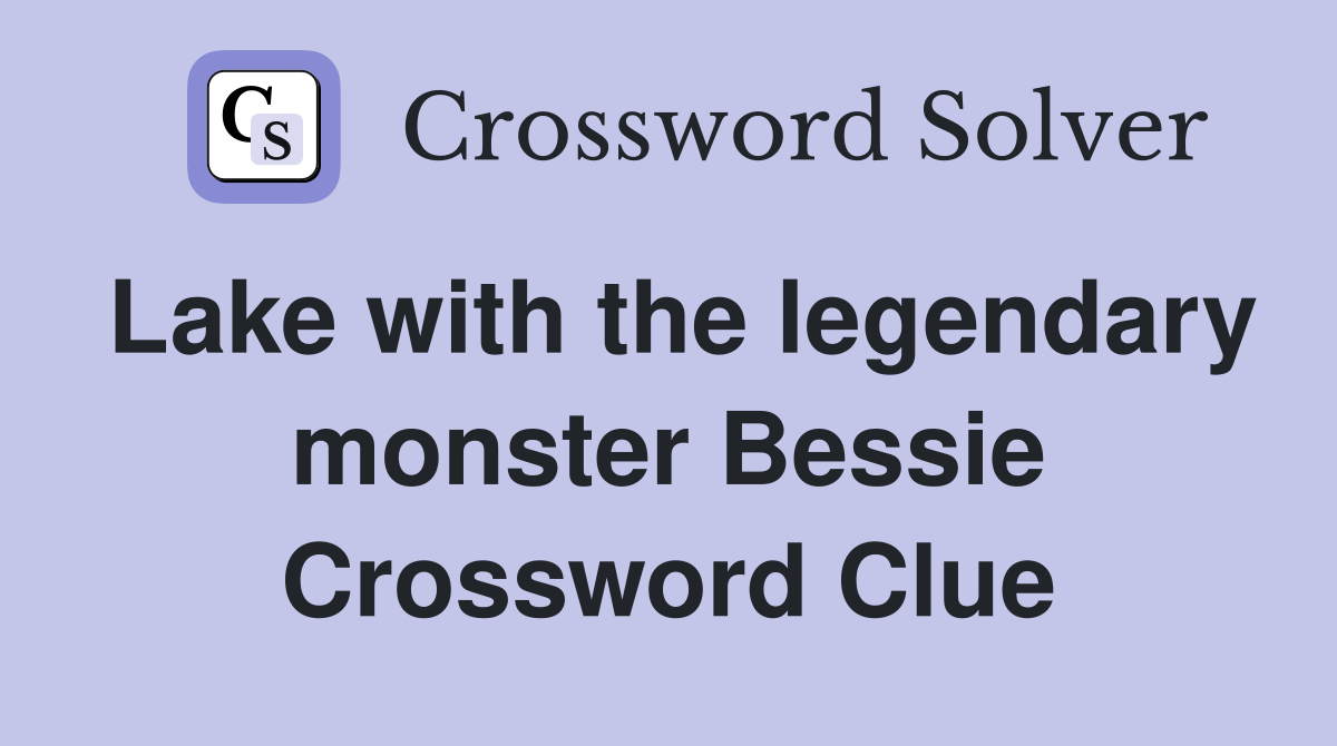 Lake with the legendary monster Bessie Crossword Clue