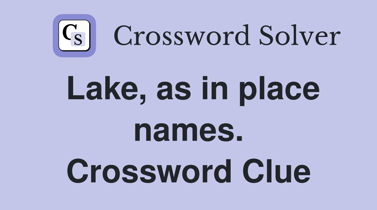Lake, as in place names. Crossword Clue