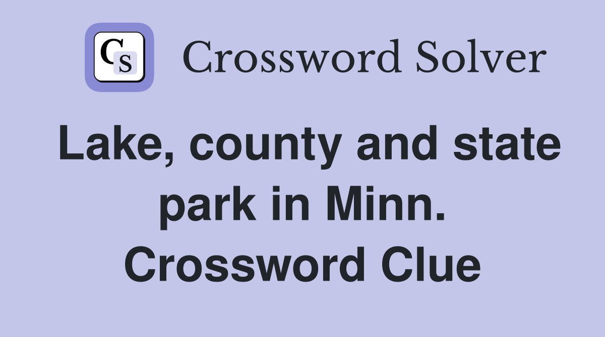 Lake, county and state park in Minn. Crossword Clue