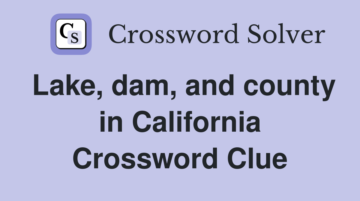 Lake, dam, and county in California Crossword Clue
