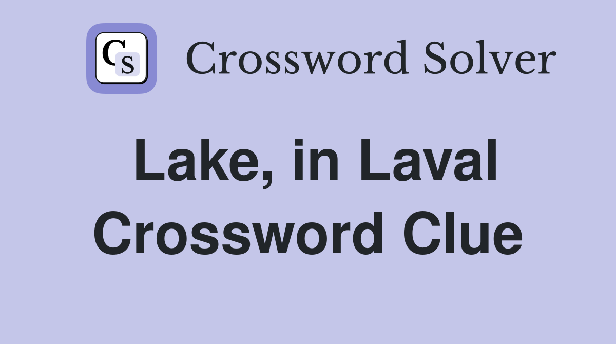 Lake, in Laval Crossword Clue