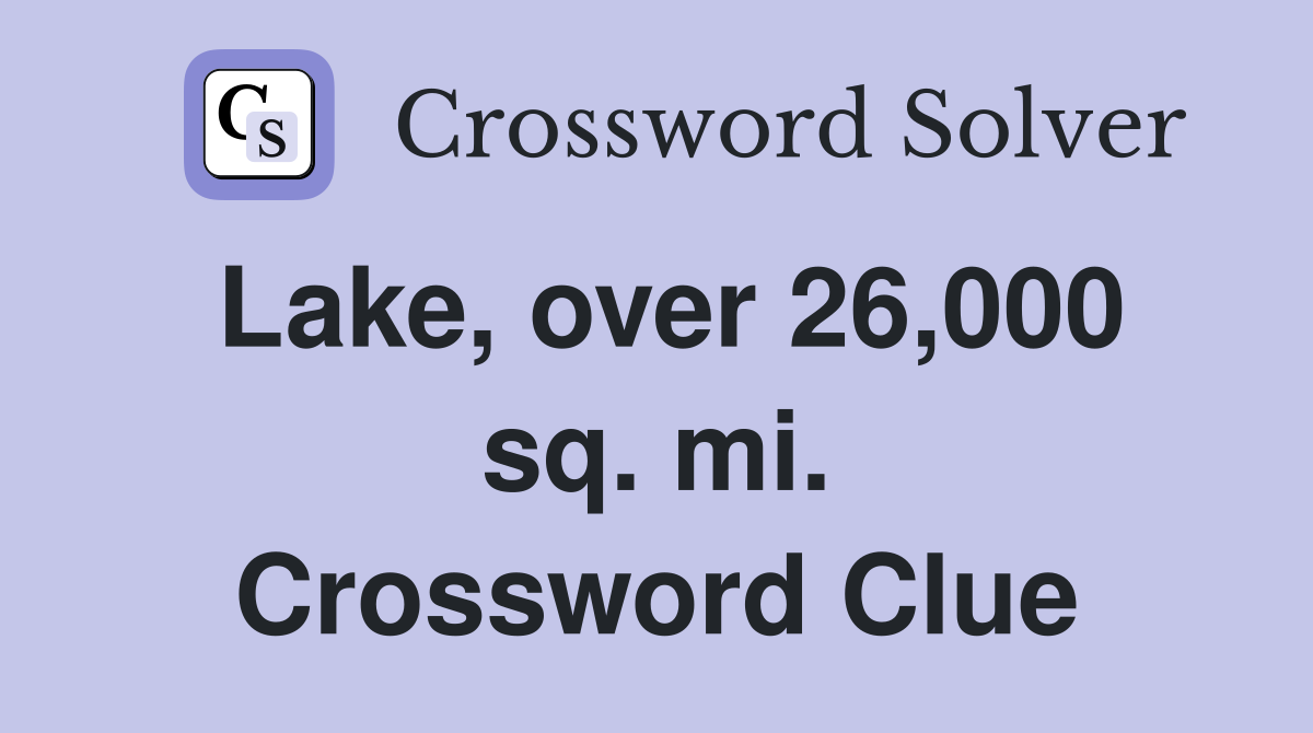 Lake, over 26,000 sq. mi. Crossword Clue