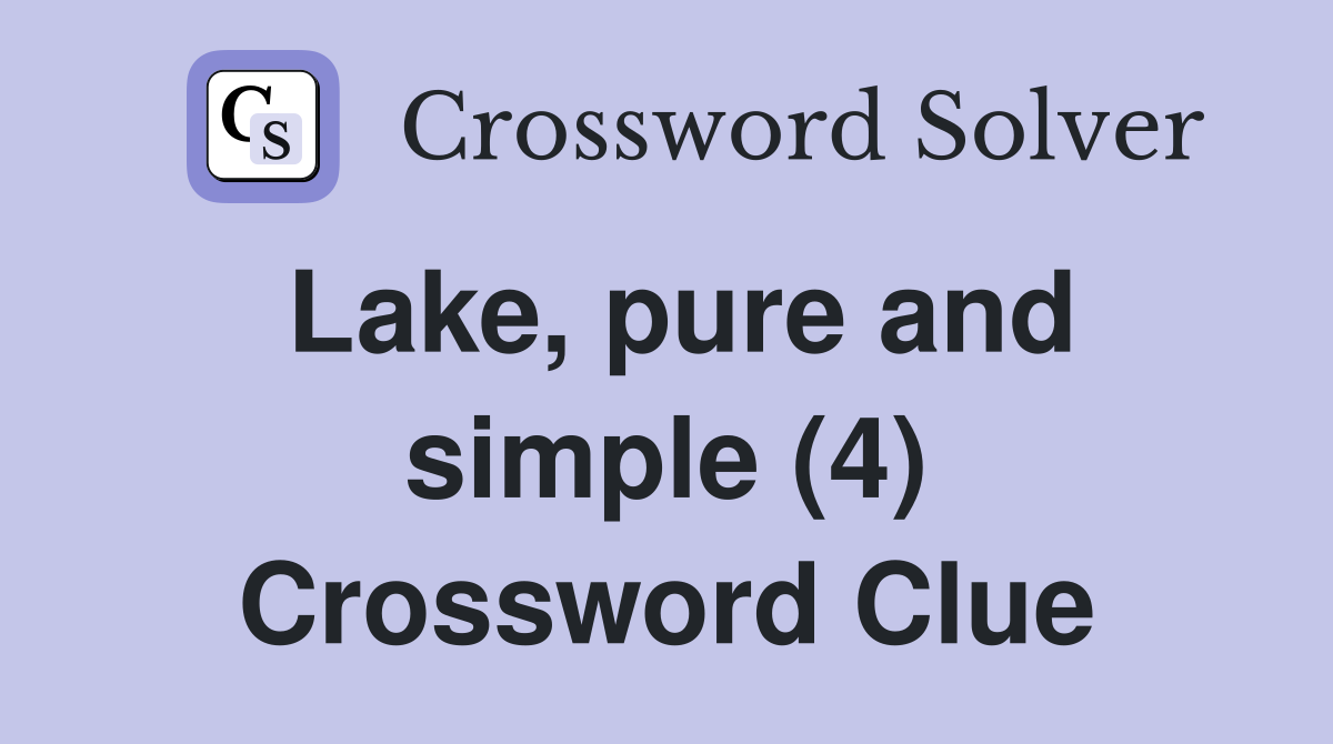 Lake, pure and simple (4) Crossword Clue