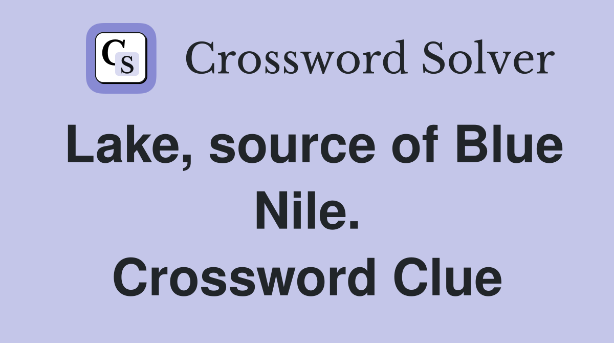 Lake, source of Blue Nile. Crossword Clue