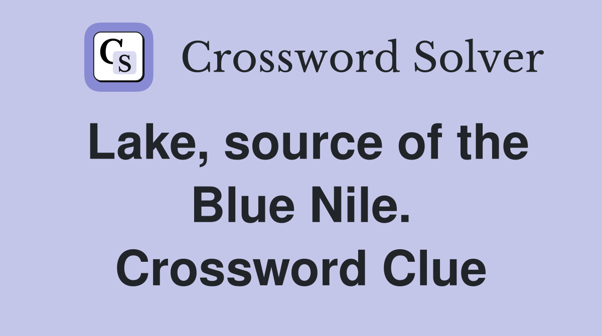 Lake, source of the Blue Nile. Crossword Clue
