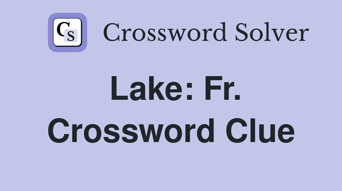 Lake: Fr. Crossword Clue