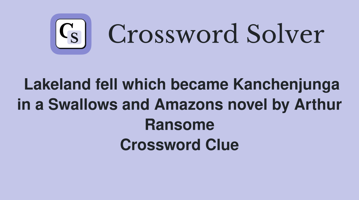 Lakeland fell which became Kanchenjunga in a Swallows and Amazons novel by Arthur Ransome Crossword Clue