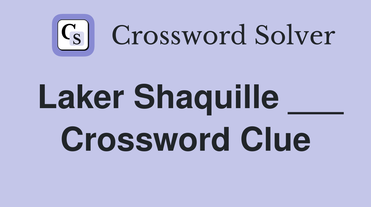 Laker Shaquille ___ Crossword Clue