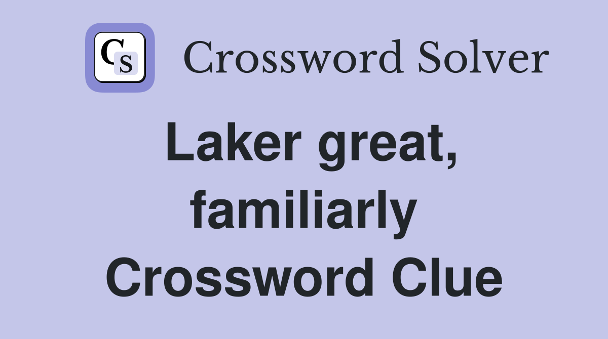 Laker great, familiarly Crossword Clue