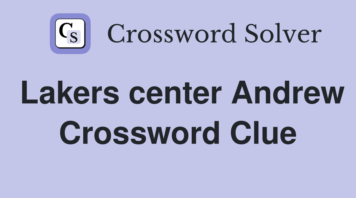 Lakers center Andrew Crossword Clue