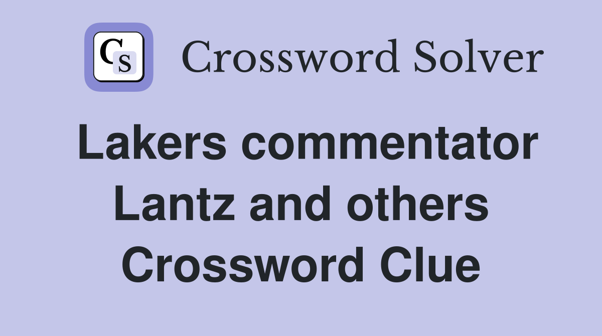 Lakers commentator Lantz and others Crossword Clue