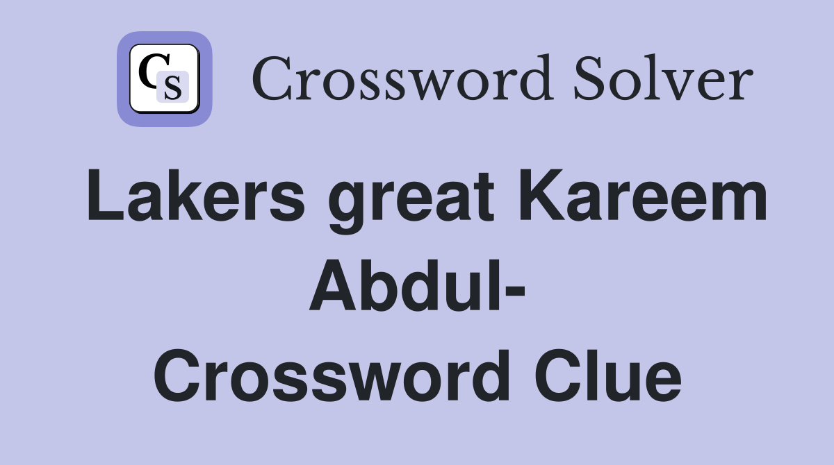 Lakers great Kareem Abdul- Crossword Clue