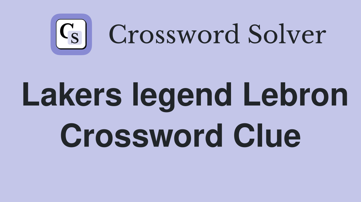 Lakers legend Lebron Crossword Clue