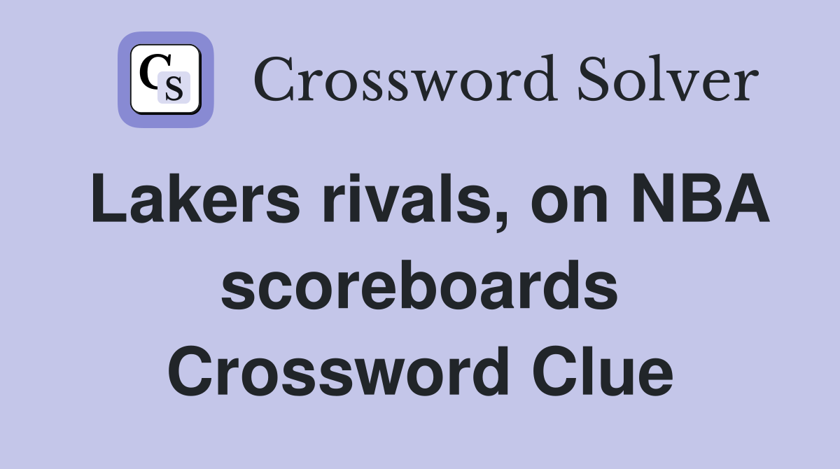 Lakers rivals, on NBA scoreboards Crossword Clue
