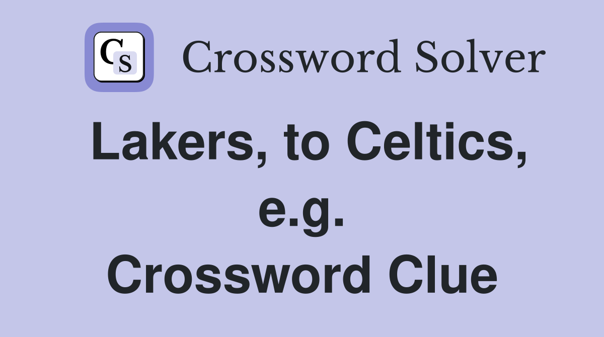 Lakers, to Celtics, e.g. Crossword Clue