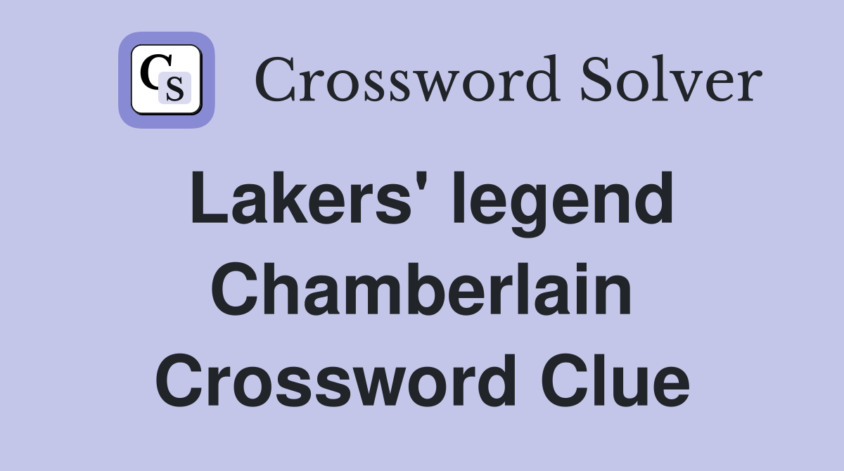 Lakers' legend Chamberlain Crossword Clue