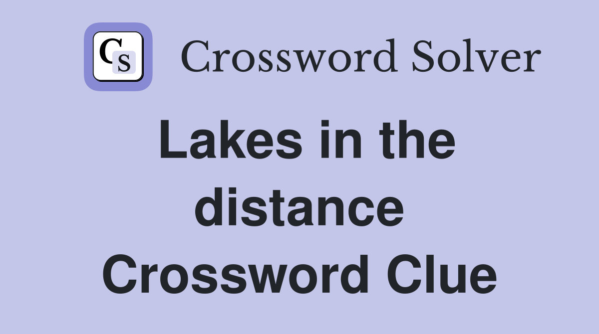 Lakes in the distance Crossword Clue