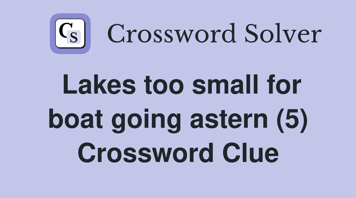 Lakes too small for boat going astern (5) Crossword Clue