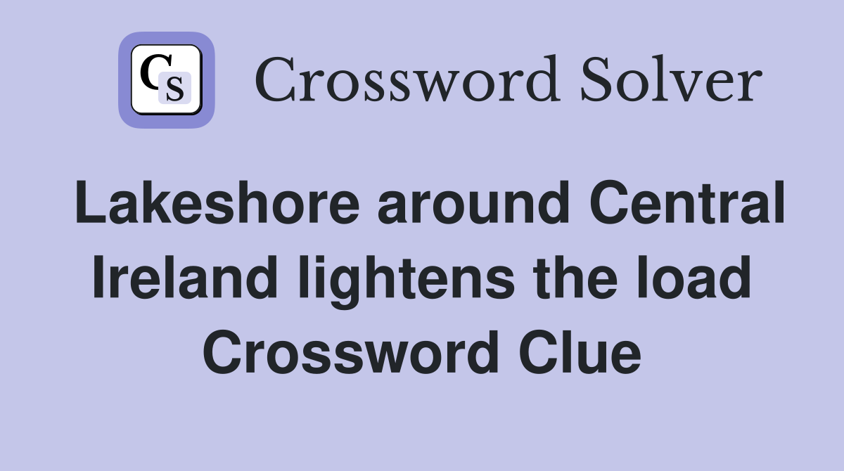Lakeshore around Central Ireland lightens the load Crossword Clue