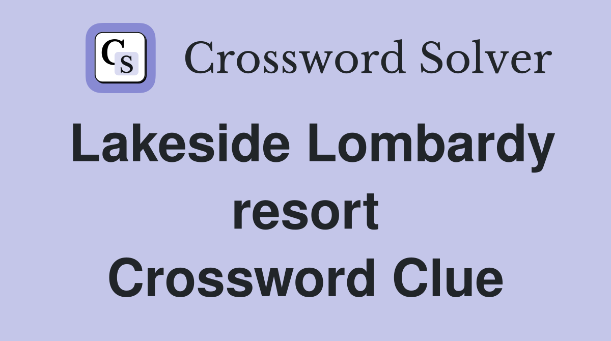 Lakeside Lombardy resort Crossword Clue