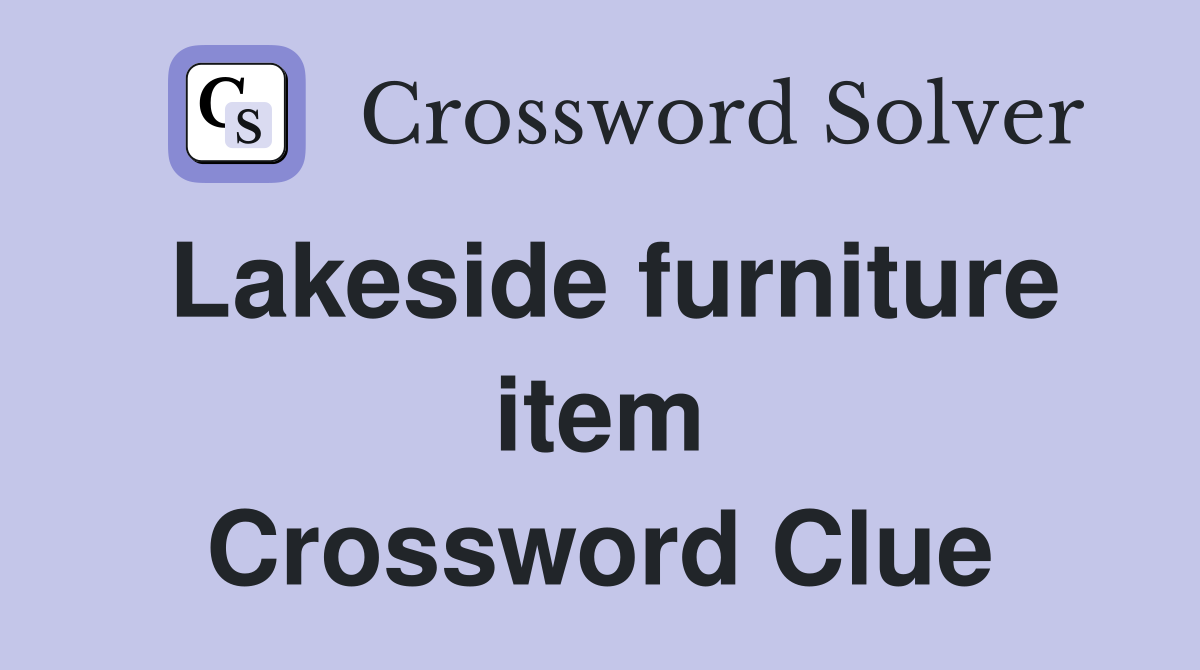 Lakeside furniture item Crossword Clue