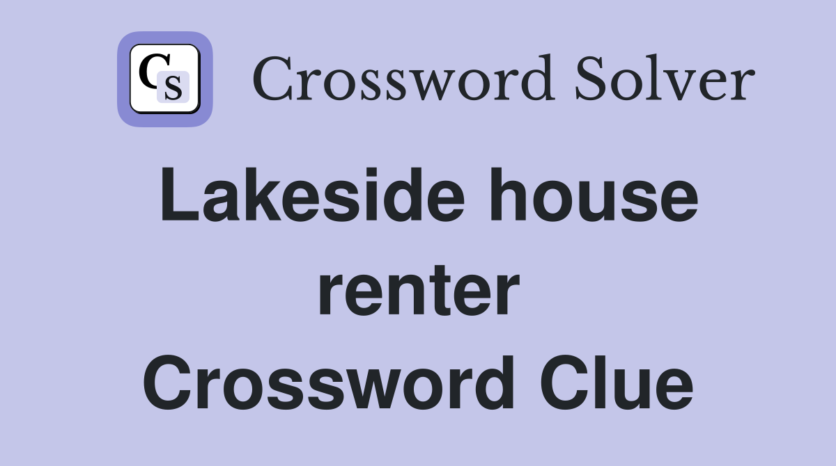 Lakeside house renter Crossword Clue