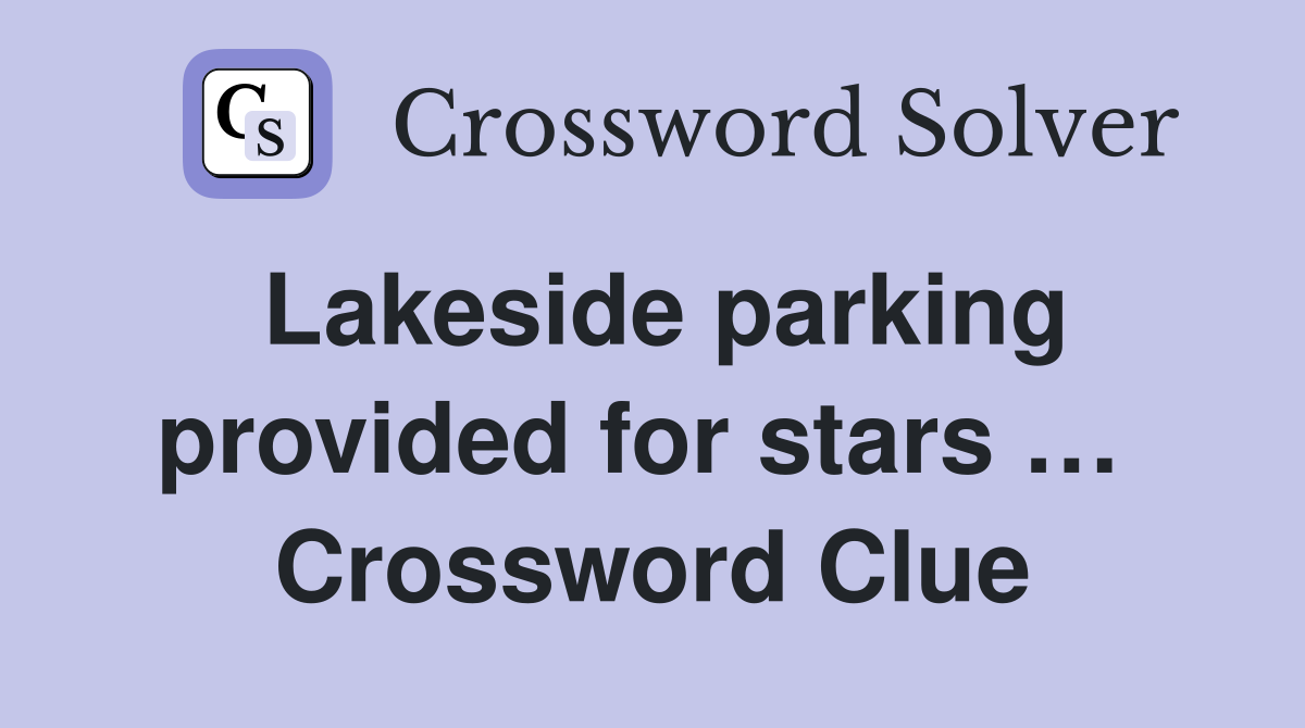 Lakeside parking provided for stars …  Crossword Clue