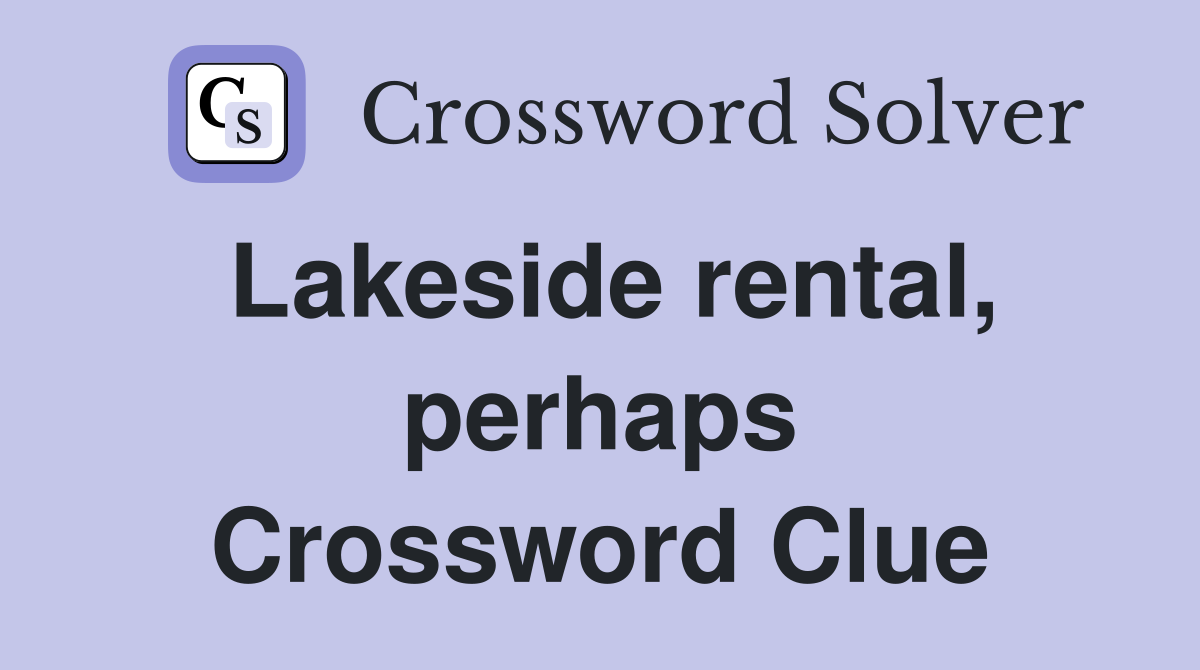 Lakeside rental, perhaps Crossword Clue