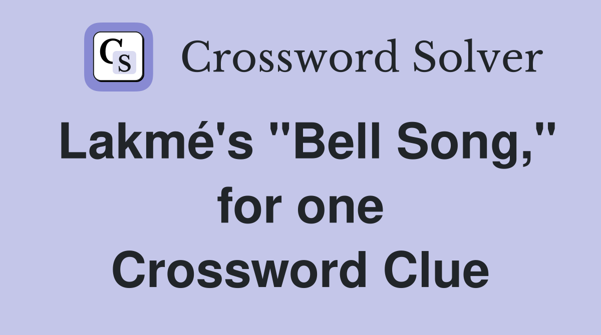 Lakmé's "Bell Song," for one Crossword Clue