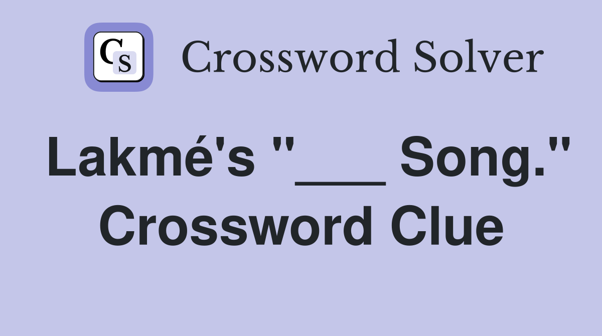 Lakmé's "___ Song." Crossword Clue
