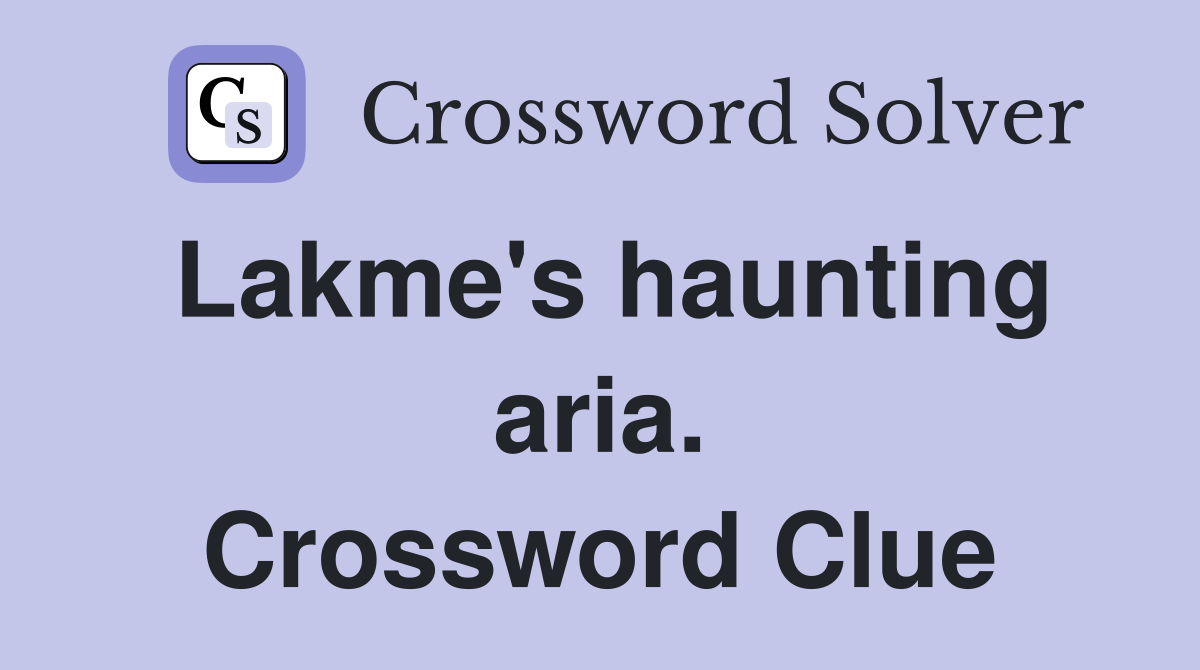 Lakme's haunting aria. Crossword Clue