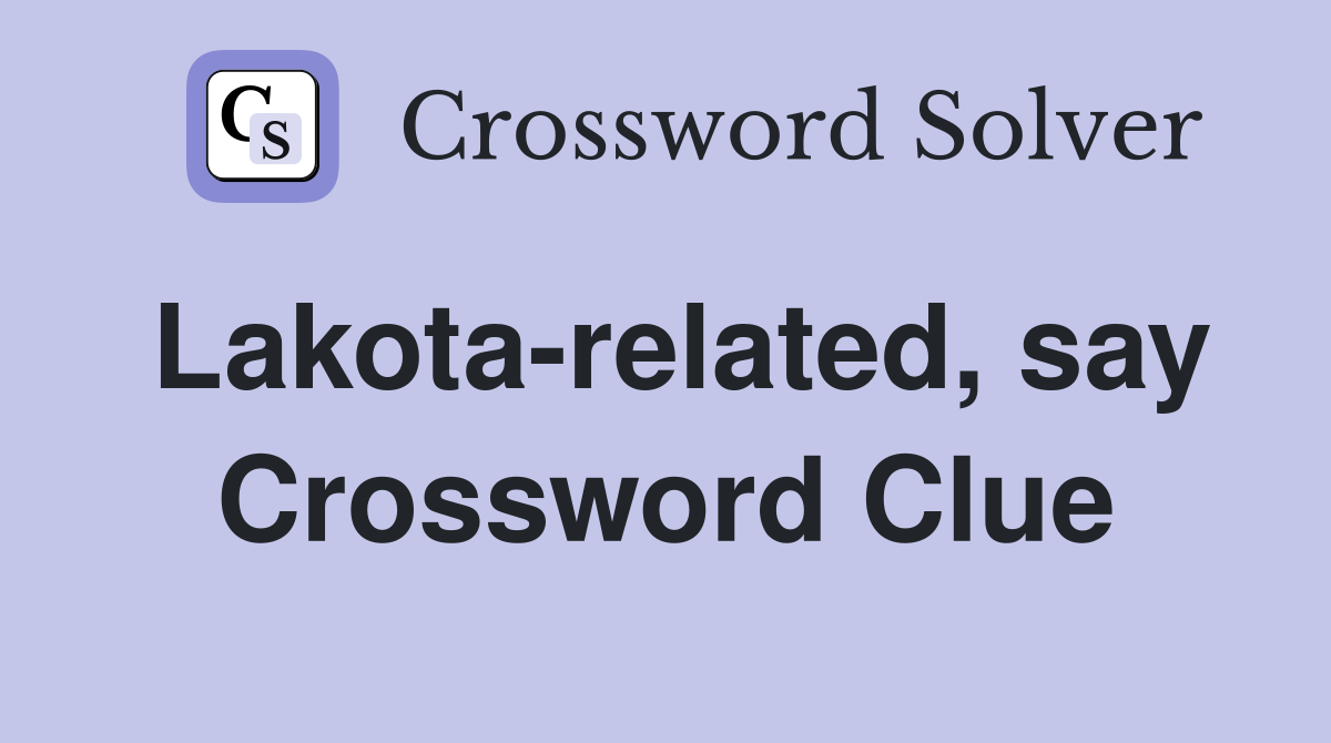 Lakota-related, say Crossword Clue