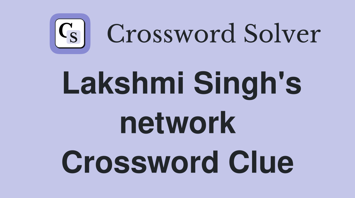 Lakshmi Singh's network Crossword Clue