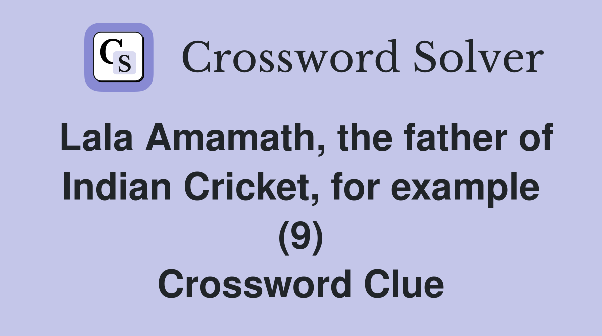 Lala Amamath, the father of Indian Cricket, for example (9) Crossword Clue