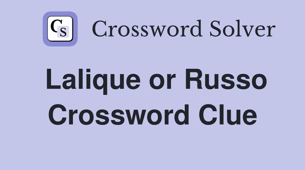 Lalique or Russo Crossword Clue