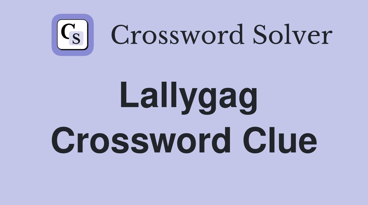 Lallygag Crossword Clue