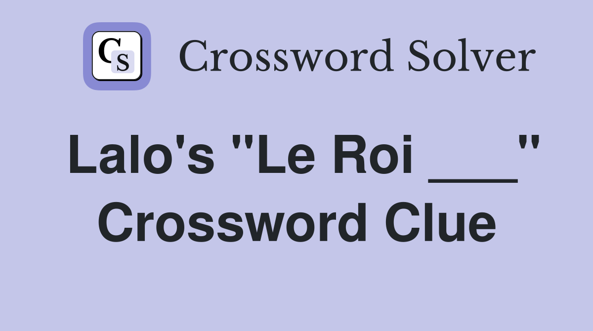 Lalo's "Le Roi ___" Crossword Clue