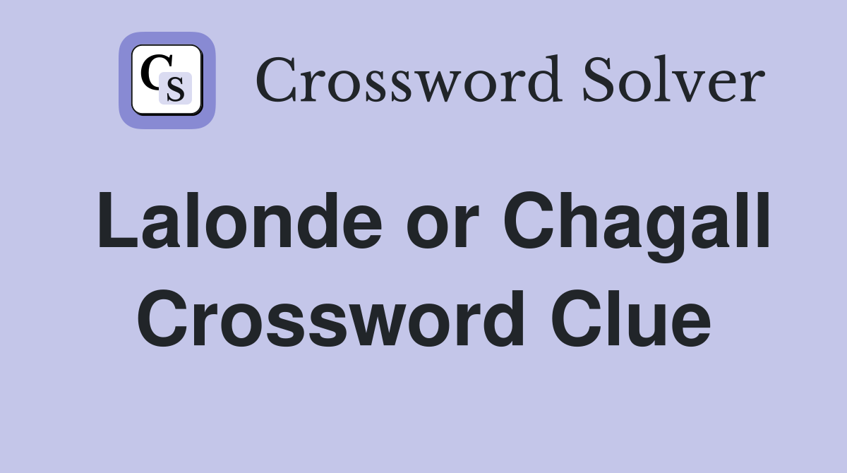 Lalonde or Chagall Crossword Clue