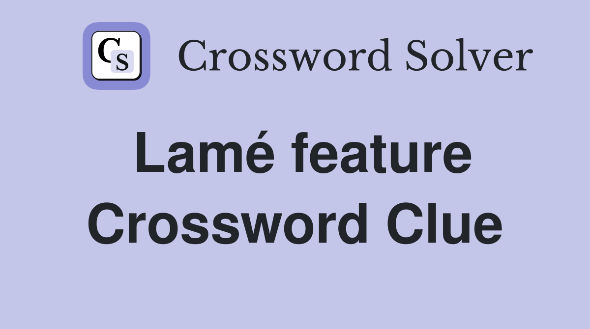 Lamé feature Crossword Clue