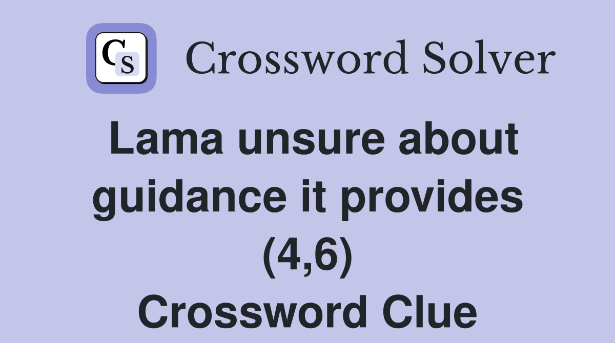 Lama unsure about guidance it provides (4,6) Crossword Clue