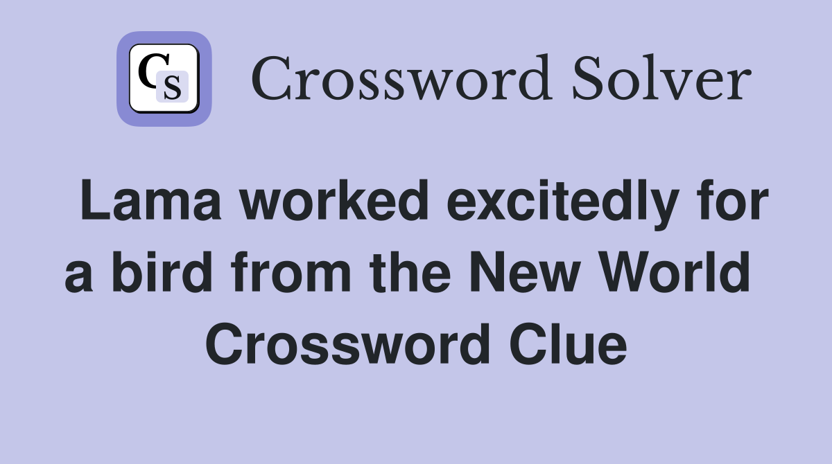 Lama worked excitedly for a bird from the New World  Crossword Clue