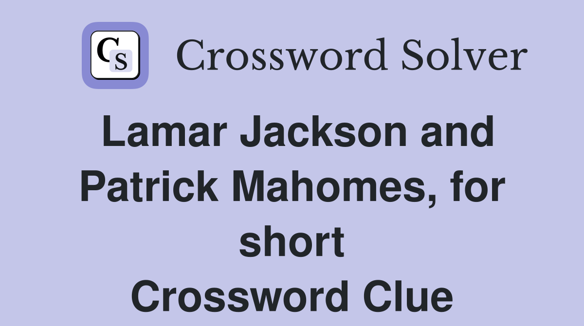 Lamar Jackson and Patrick Mahomes, for short Crossword Clue