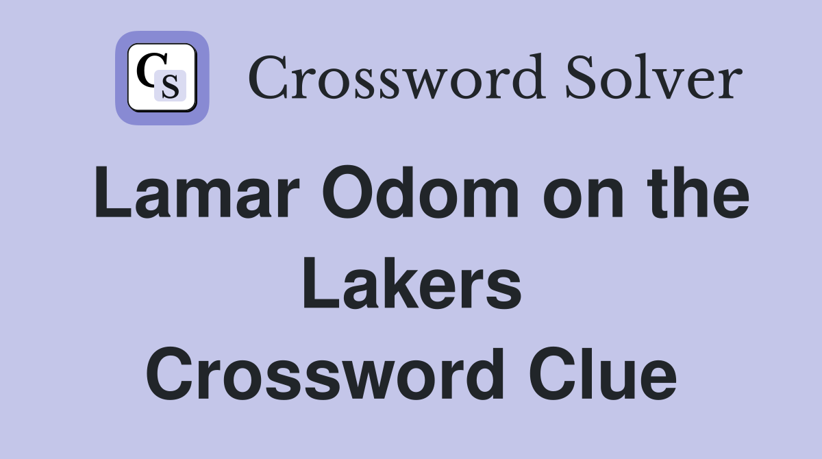 Lamar Odom on the Lakers Crossword Clue