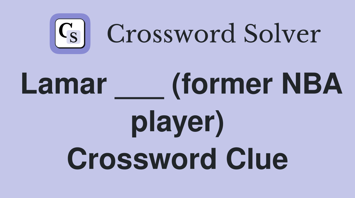 Lamar ___ (former NBA player) Crossword Clue