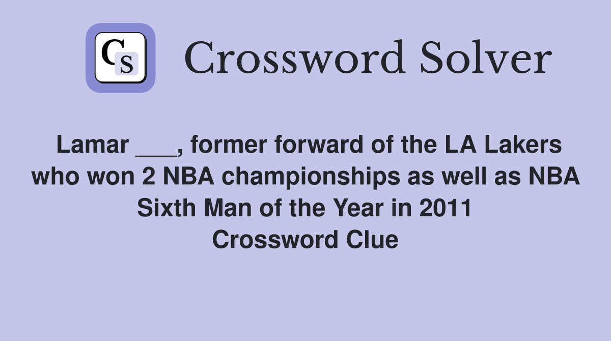 Lamar ___, former forward of the LA Lakers who won 2 NBA championships as well as NBA Sixth Man of the Year in 2011 Crossword Clue
