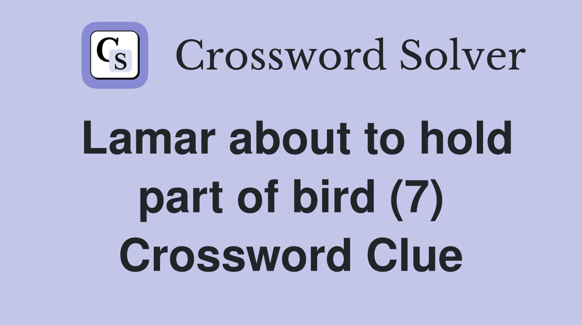 Lamar about to hold part of bird (7) Crossword Clue